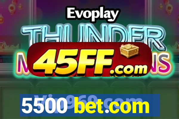 5500 bet.com
